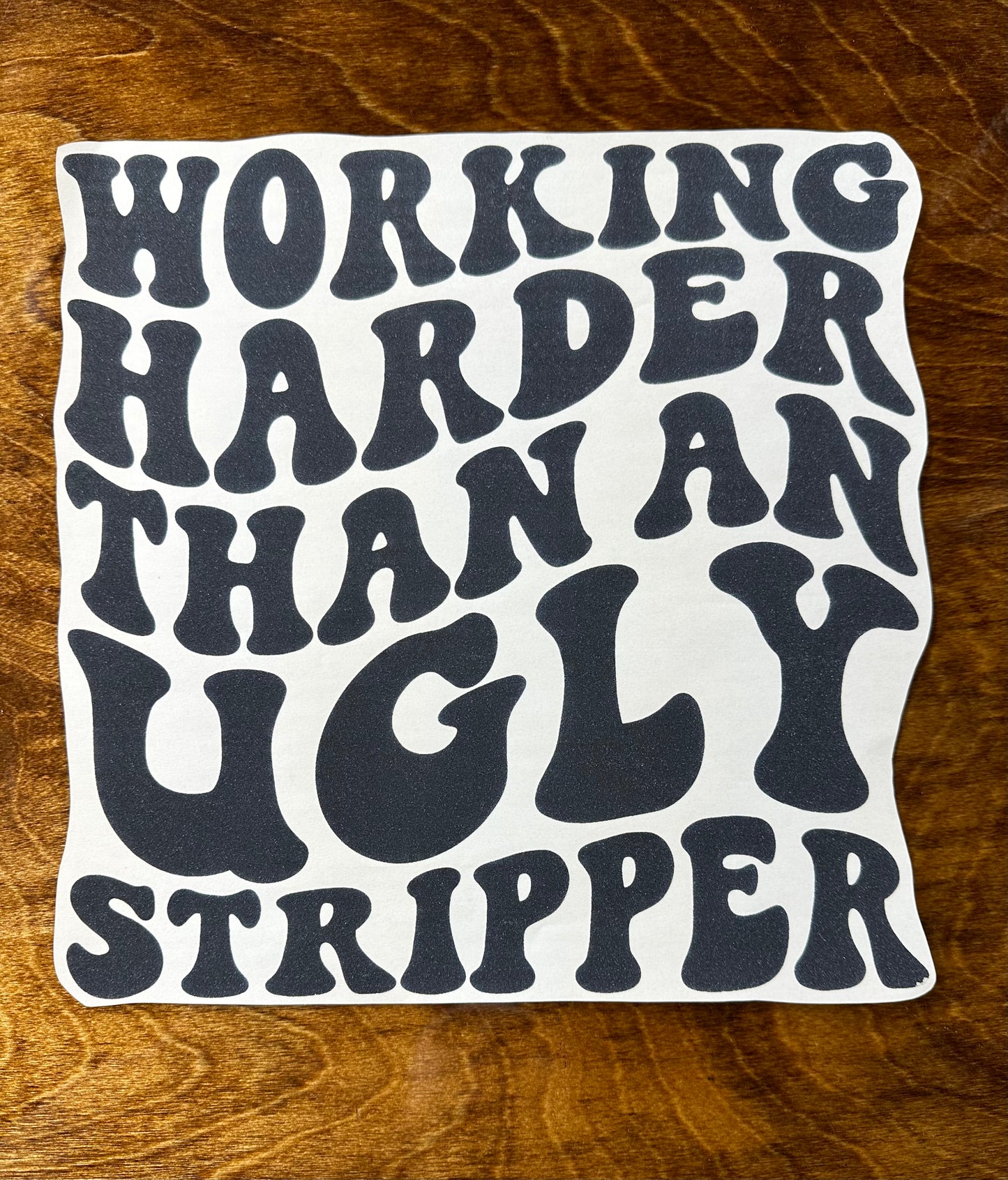 Working Harder Than An Ugly Stripper Graphic